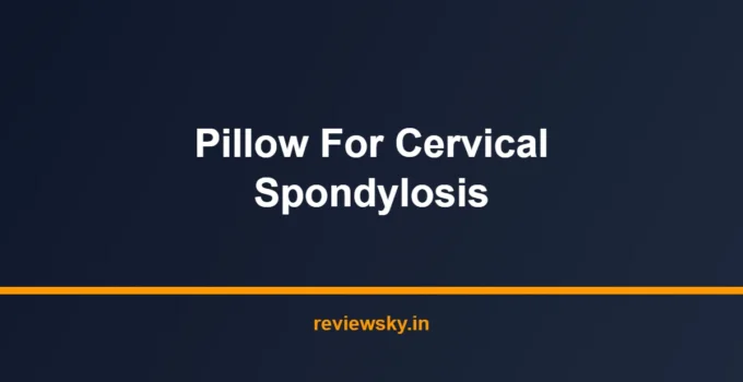 Best Pillow for Cervical Spondylosis in India 2026 — Top 7