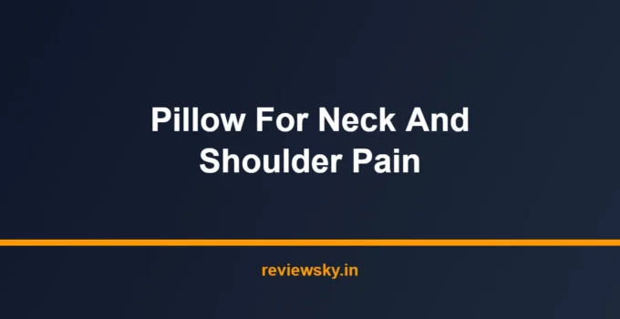 Best Pillow for Neck and Shoulder Pain in India 2026 — Top 7