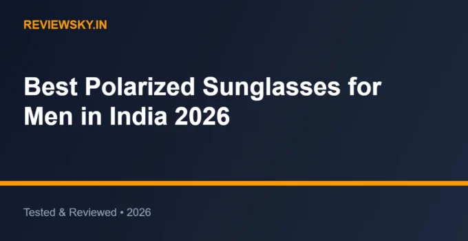 Best Polarized Sunglasses for Men in India 2026