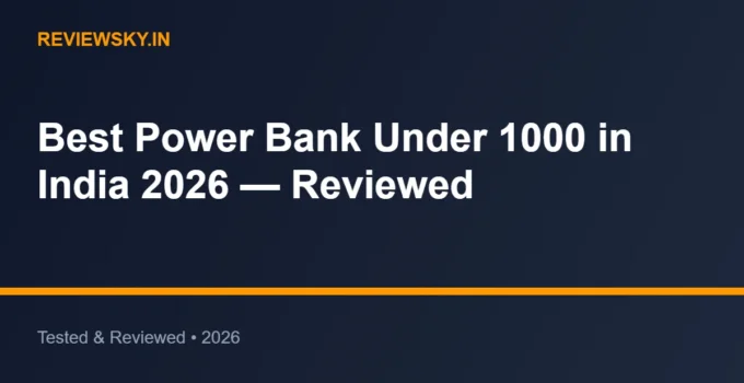 Best Power Bank Under 1000 in India 2026 — Reviewed
