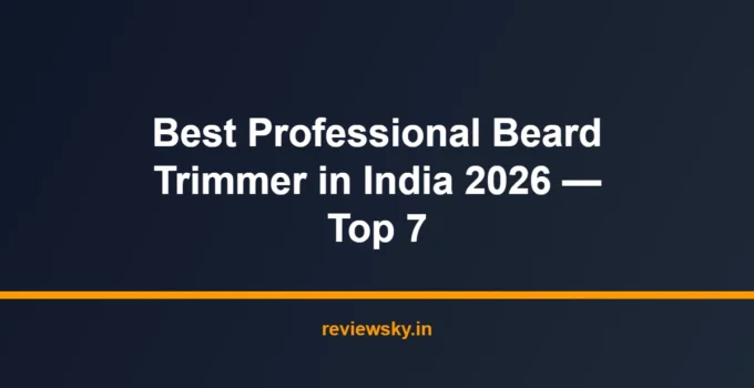 Best Professional Beard Trimmer in India 2026 — Top 7