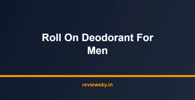 Best Roll On Deodorant for Men in India 2026 — Top 7