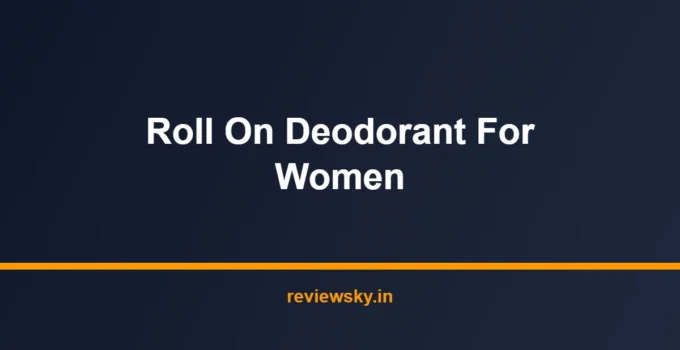 Best Roll On Deodorant for Women in India 2026 — Top 7