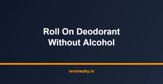 Best Roll On Deodorant Without Alcohol in India 2026 — Top 7