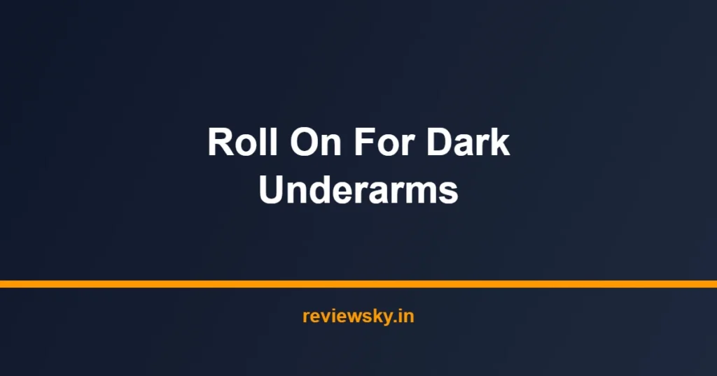roll on for dark underarms