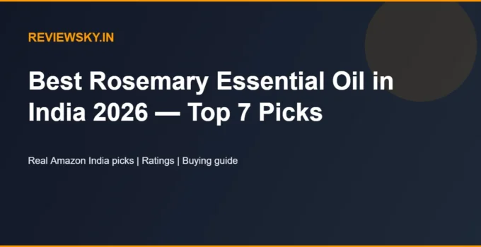 Best Rosemary Essential Oil in India 2026 — Top 7 Picks