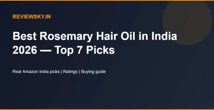 Best Rosemary Hair Oil in India 2026 — Top 7 Picks