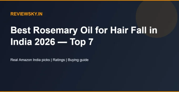 Best Rosemary Oil for Hair Fall in India 2026 — Top 7