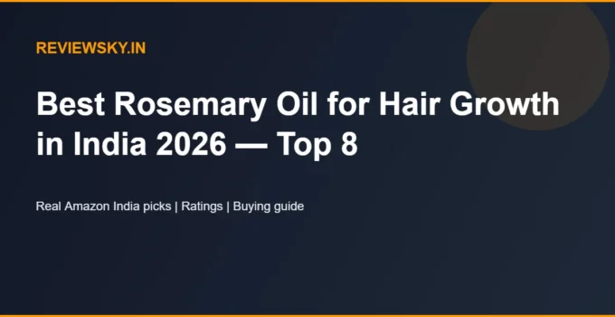 Best Rosemary Oil for Hair Growth in India 2026 — Top 8
