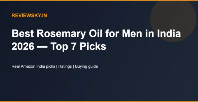 Best Rosemary Oil for Men in India 2026 — Top 7 Picks