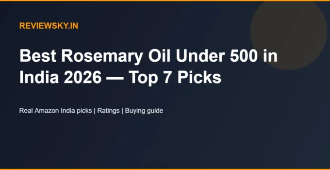 Best Rosemary Oil Under 500 in India 2026 — Top 7 Picks
