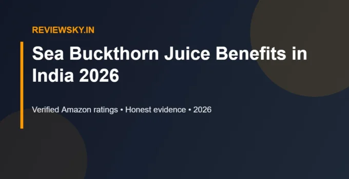 Sea Buckthorn Juice Benefits in India 2026 — Full Guide