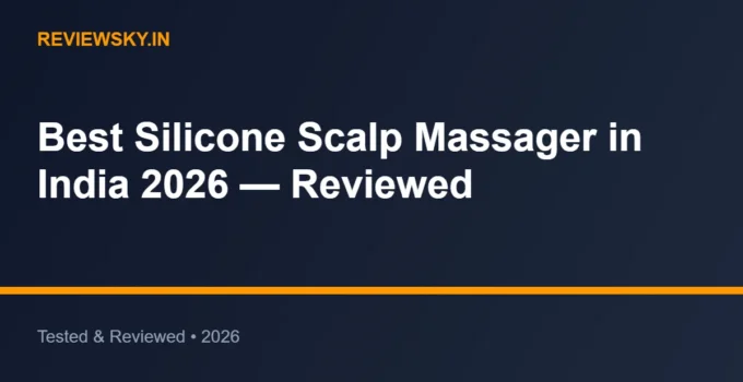 Best Silicone Scalp Massager in India 2026 — Reviewed