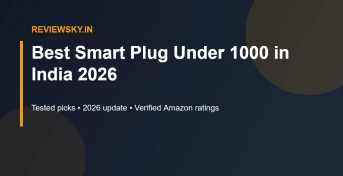 Best Smart Plug Under 1000 in India 2026 — Top 7 Picks