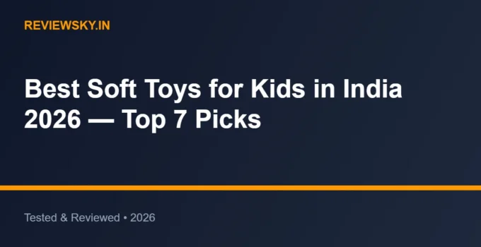 Best Soft Toys for Kids in India 2026 — Top 7 Picks
