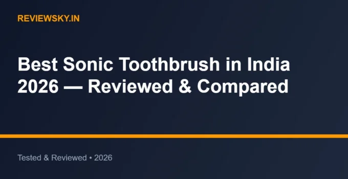 Best Sonic Toothbrush in India 2026 — Reviewed & Compared