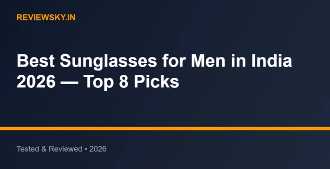 Best Sunglasses for Men in India 2026 — Top 8 Picks