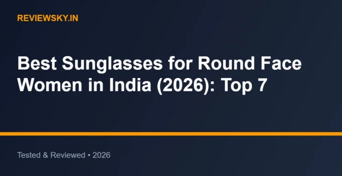 Best Sunglasses for Round Face Women in India (2026): Top 7