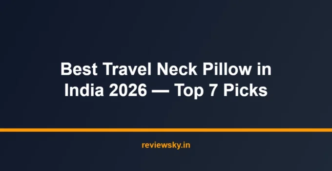 Best Travel Neck Pillow in India 2026 — Top 7 Picks