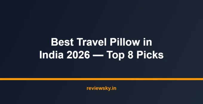 Best Travel Pillow in India 2026 — Top 8 Picks