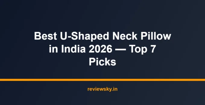 Best U-Shaped Neck Pillow in India 2026 — Top 7 Picks