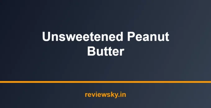 Best Unsweetened Peanut Butter in India 2026 — Top 7 Picks