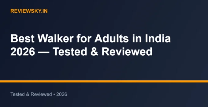 Best Walker for Adults in India 2026 — Tested & Reviewed