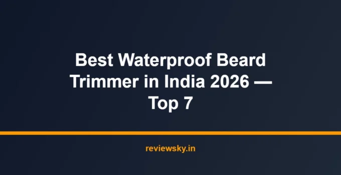 Best Waterproof Beard Trimmer in India 2026 — Top 7