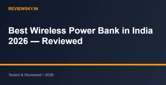 Best Wireless Power Bank in India 2026 — Reviewed