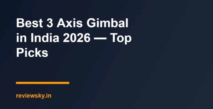 Best 3 Axis Gimbal in India 2026 — Top Picks