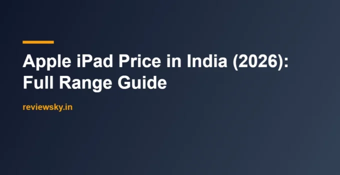 Apple iPad Price in India (2026): Full Range Guide