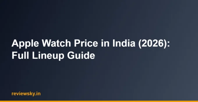 Apple Watch Price in India (2026): Full Lineup Guide