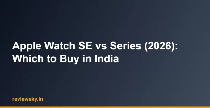 Apple Watch SE vs Series (2026): Which to Buy in India
