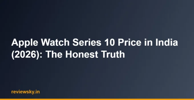Apple Watch Series 10 Price in India (2026): The Honest Truth