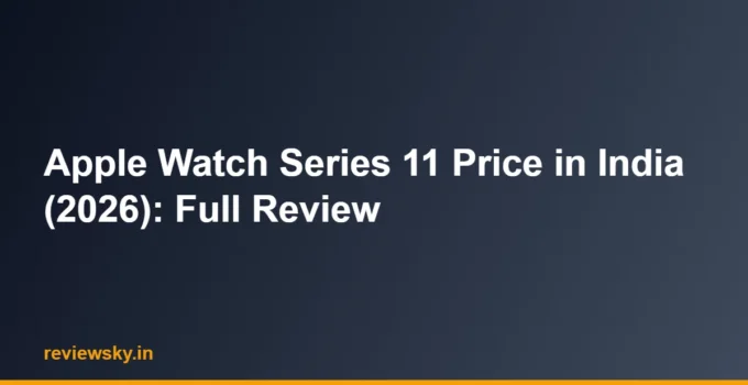 Apple Watch Series 11 Price in India (2026): Full Review