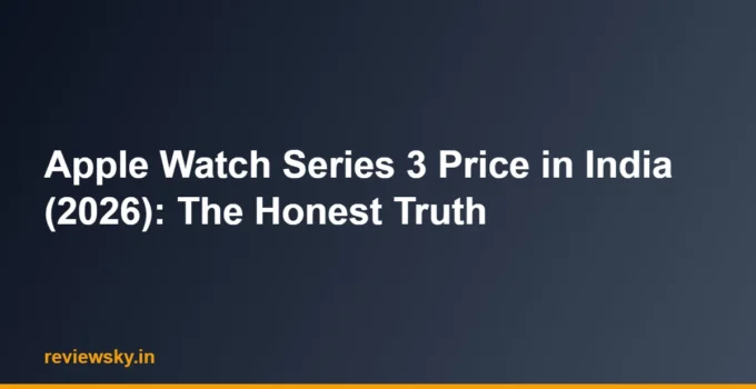 Apple Watch Series 3 Price in India (2026): The Honest Truth