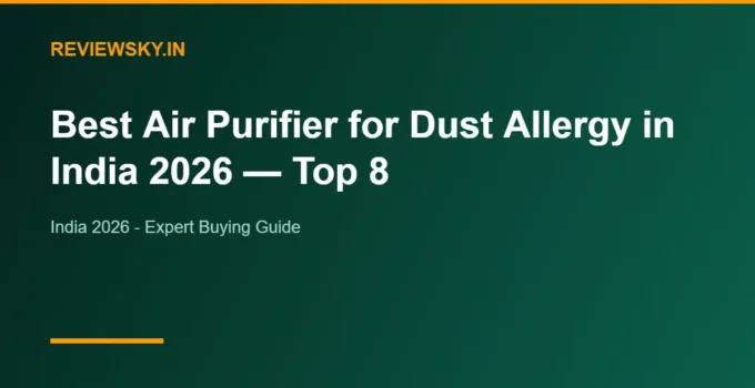Best Air Purifier for Dust Allergy in India 2026 — Top 8