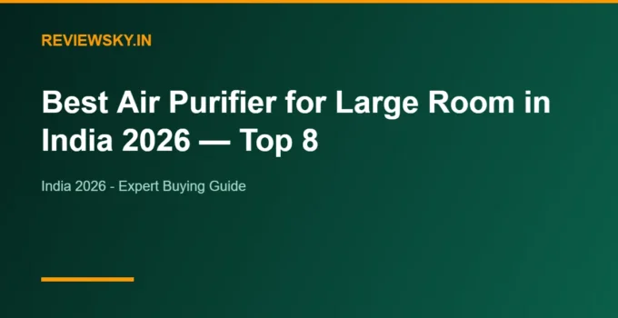 Best Air Purifier for Large Room in India 2026 — Top 8