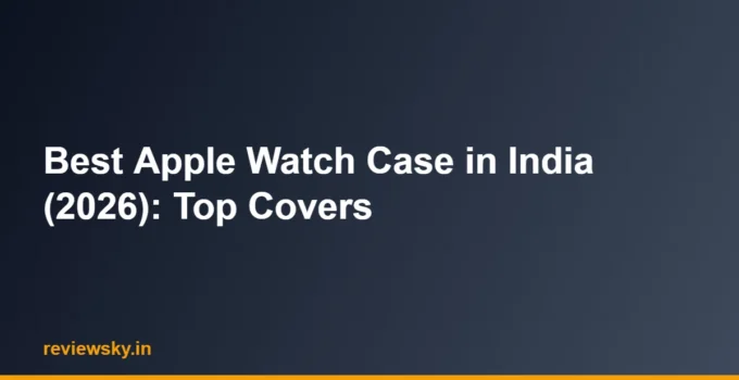 Best Apple Watch Case in India (2026): Top Covers
