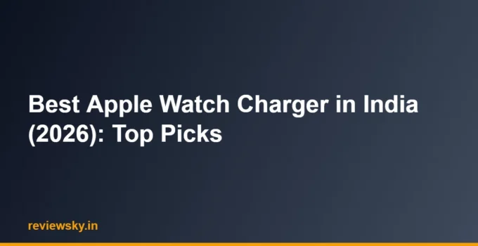 Best Apple Watch Charger in India (2026): Top Picks