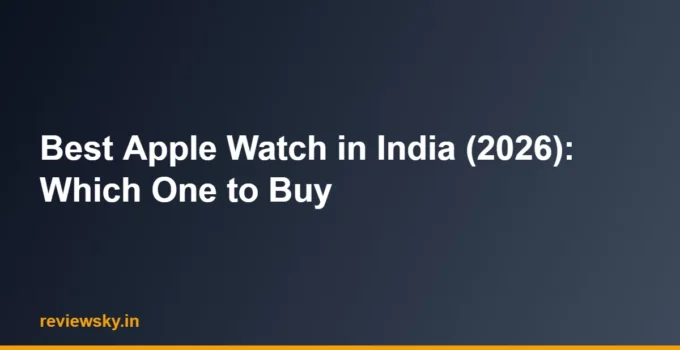 Best Apple Watch in India (2026): Which One to Buy