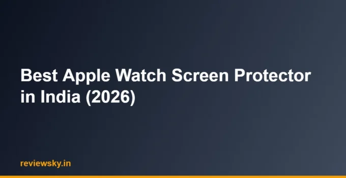 Best Apple Watch Screen Protector in India (2026)