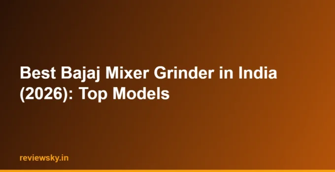 Best Bajaj Mixer Grinder in India (2026): Top Models
