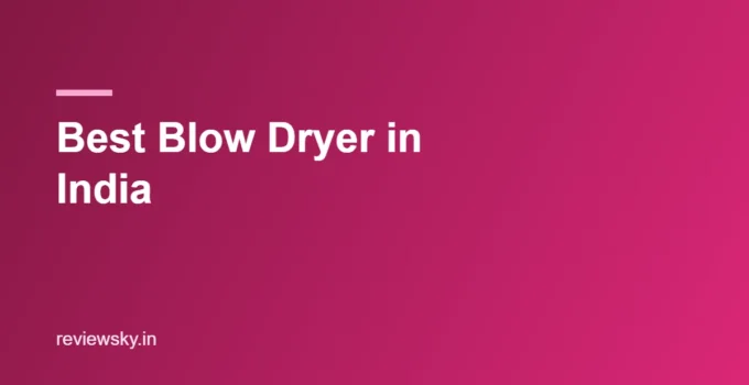 Best Blow Dryer in India 2026 — Top 8 for Salon Style