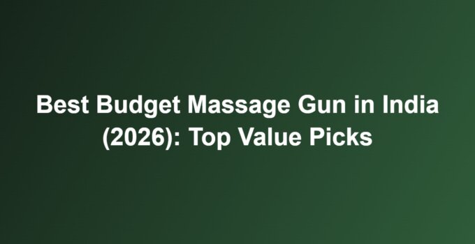 Best Budget Massage Gun in India (2026): Top Value Picks