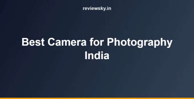 Best Camera for Photography in India (2026): Top 8 Picks