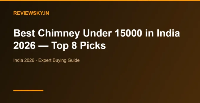 Best Chimney Under 15000 in India 2026 — Top 8 Picks