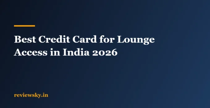 Best Credit Card for Lounge Access in India 2026