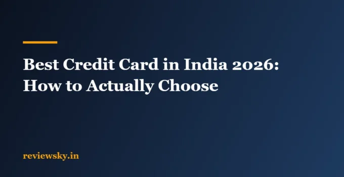Best Credit Card in India 2026: How to Actually Choose