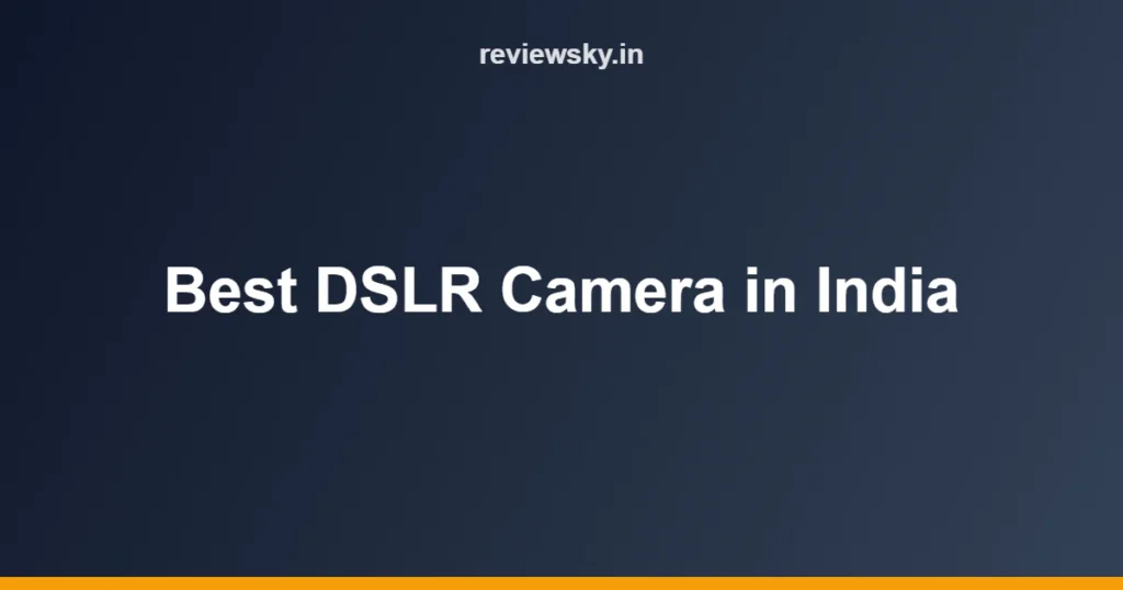 Best DSLR Camera in India